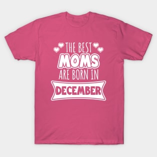 The best moms are born in December T-Shirt